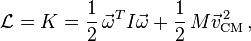 \mathcal{L}=K=\frac{1}{2}\,\vec{\omega}^{T}I\vec\omega+\frac{1}{2}\,M \vec{v}_{\rm CM}^{\,2}\,,