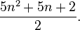 {{5n^2 + 5n + 2} \over 2}.