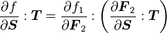  \frac{\partial f}{\partial \boldsymbol{S}}:\boldsymbol{T} =  \frac{\partial f_1}{\partial \boldsymbol{F}_2}:\left(\frac{\partial \boldsymbol{F}_2}{\partial \boldsymbol{S}}:\boldsymbol{T} \right) 