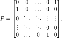 P=
\begin{bmatrix}
 0&0&\ldots&0&1\\
 1&0&\ldots&0&0\\
 0&\ddots&\ddots&\vdots&\vdots\\
 \vdots&\ddots&\ddots&0&0\\
 0&\ldots&0&1&0
\end{bmatrix}.