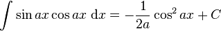 \int\sin ax\cos ax\;\mathrm{d}x = -\frac{1}{2a}\cos^2 ax +C\,\!