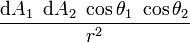 \frac{\mbox{d}A_1 \ \, \mbox{d}A_2 \ \cos{\theta_1} \ \cos{\theta_2}}{r^2}