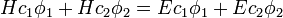 Hc_1 \phi_1  + Hc_2 \phi_2 = Ec_1 \phi_1 + Ec_2 \phi_2\,