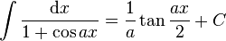 \int\frac{\mathrm{d}x}{1+\cos ax} = \frac{1}{a}\tan\frac{ax}{2}+C\,\!