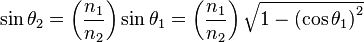 \sin\theta_2 = \left(\frac{n_1}{n_2}\right) \sin\theta_1 = \left( \frac{n_1}{n_2} \right) \sqrt{ 1 - \left(\cos\theta_1 \right)^2 }