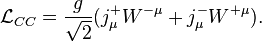 \mathcal{L}_{CC} = \frac g{\sqrt2}(j_\mu^+W^{-\mu}+j_\mu^-W^{+\mu}).