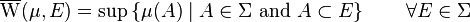 \overline{\mathrm{W}}(\mu,E)=\sup\left\{\mu(A)\mid A\in\Sigma\text{ and }A\subset E \right\}\qquad\forall E\in\Sigma