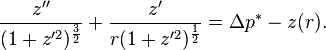 \frac{z''}{(1+z'^2)^{\frac{3}{2}}} + \frac{z'}{r (1+z'^2)^{\frac{1}{2}} } = \Delta p^*- z(r).