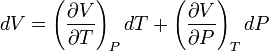 dV = \left(\frac{\partial V}{\partial T}\right)_{P}dT+\left(\frac{\partial V}{\partial P}\right)_{T}dP\,