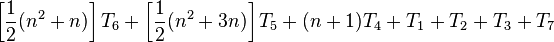 \left[ \frac{1}{2} (n^2 + n) \right] T_6 + \left[ \frac{1}{2} (n^2 + 3n) \right] T_5 + (n + 1)T_4 + T_1 + T_2 + T_3 + T_7