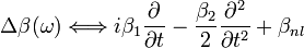 \Delta \beta (\omega) \Longleftrightarrow i \beta_1 \frac{\partial}{\partial t} - \frac{\beta_2}{2} \frac{\partial^2}{\partial t^2} + \beta_{nl}