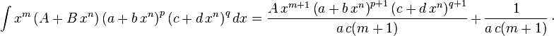 
\int x^m\left(A+B\,x^n\right)\left(a+b\,x^n\right)^p\left(c+d\,x^n\right)^qdx=
  \frac{A\,x^{m+1} \left(a+b\,x^n\right)^{p+1} \left(c+d\,x^n\right)^{q+1}}{a\,c (m+1)}\,+\,
  \frac{1}{a\,c (m+1)}\,\cdot
