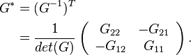 
\begin{align}
G^* &= (G^{-1})^T\\
&=\frac{1}{det(G)}\left(
\begin{array}{cc}
 G_{22}&-G_{21} \\
 -G_{12}&G_{11}
\end{array}\right).
\end{align}
