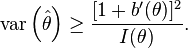 
\mathrm{var} \left(\hat{\theta}\right)
\geq
\frac{[1+b'(\theta)]^2}{I(\theta)}.
