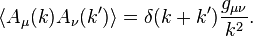  \langle A_\mu(k) A_\nu(k') \rangle = \delta(k+k') {g_{\mu\nu} \over k^2 }.