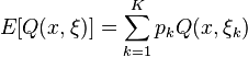 
E[Q(x,\xi)]=\sum\limits_{k=1}^{K} p_kQ(x,\xi_k)
