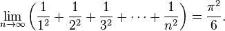 \lim_{n \to \infty}\left(\frac{1}{1^2} + \frac{1}{2^2} + \frac{1}{3^2} + \cdots + \frac{1}{n^2}\right) = \frac{\pi ^2}{6}.