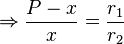 \Rightarrow \frac{P-x}{x} = \frac{r_1}{r_2} \,\!