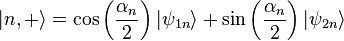 |n,+\rangle= \cos \left(\frac{\alpha_n}{2}\right)|\psi_{1n}\rangle+\sin \left(\frac{\alpha_n}{2}\right)|\psi_{2n}\rangle