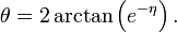 \theta = 2\arctan\left(e^{-\eta}\right).