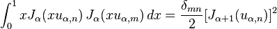 \int_0^1 x J_\alpha(x u_{\alpha,n})\,J_\alpha(x u_{\alpha,m})\,dx
= \frac{\delta_{mn}}{2} [J_{\alpha+1}(u_{\alpha,n})]^2