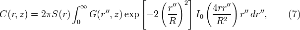  C(r,z) = 2\pi S(r)\int_{0}^{\infty} G(r'',z)\exp\left [-2\left (\frac{r''}{R} \right )^2 \right ]I_0\left (\frac{4rr''}{R^2} \right ) r'' \, dr'', \qquad(7)