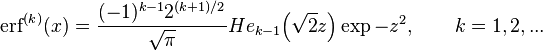  
{\rm{erf}}^{(k)}(x) = { (-1)^{k-1} 2^{(k+1)/2} \over \sqrt{\pi} } He_{k-1} \Big( \sqrt{2} z \Big) \exp -z^2,\ \ \ \ \ \ k=1,2,...
