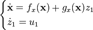 \begin{cases}
\dot{\mathbf{x}} = f_x(\mathbf{x}) + g_x(\mathbf{x}) z_1\\
\dot{z}_1 = u_1
\end{cases}