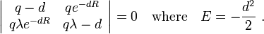 
\left| \begin{array}{cc} q - d & q e^{-d R} \\  q \lambda e^{-d R} & q \lambda - d \end{array} \right| = 0 
\quad \mbox{where} \quad E = -\frac{d^2}{2} ~.
