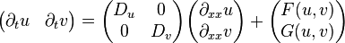  \begin{pmatrix} \partial_t u & \partial_t v \end{pmatrix} = \begin{pmatrix} D_u &0 \\0&D_v \end{pmatrix} \begin{pmatrix} \partial_{xx} u\\ \partial_{xx} v \end{pmatrix} + \begin{pmatrix} F(u,v)\\G(u,v)\end{pmatrix}