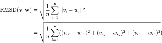 
\begin{align}
\mathrm{RMSD}(\mathbf{v}, \mathbf{w}) & = \sqrt{\frac{1}{n}\sum_{i=1}^{n} \|v_i - w_i\|^2} \\
& = \sqrt{\frac{1}{n}\sum_{i=1}^{n} 
      (({v_i}_x - {w_i}_x)^2 + ({v_i}_y - {w_i}_y)^2 + ({v_i}_z - {w_i}_z)^2})
\end{align}
