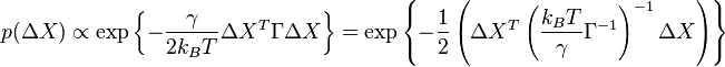 p(\Delta X)\propto \exp\left\{ -\frac{\gamma}{2 k_B T} \Delta X^T\Gamma \Delta X  \right\}=\exp\left\{ -\frac{1}{2} \left(\Delta X^T\left( \frac{k_B T}{\gamma} \Gamma^{-1} \right)^{-1} \Delta X \right) \right\}