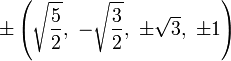 \pm\left(\sqrt{\frac{5}{2}},\ -\sqrt{\frac{3}{2}},\ \pm\sqrt{3},\         \pm1\right)