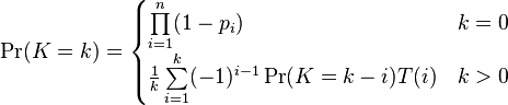 \Pr (K=k)= \begin{cases}
\prod\limits_{i=1}^n (1-p_i) &  k=0 \\ 
\frac{1}{k} \sum\limits_{i=1}^k (-1)^{i-1}\Pr (K=k-i)T(i) & k>0 \\ 
\end{cases} 