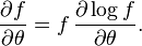 \frac{\partial f}{\partial\theta} = f \, \frac{\partial \log f}{\partial\theta}.