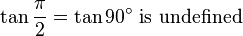 \tan \frac{\pi}{2}=\tan 90^\circ\text{ is undefined}\,