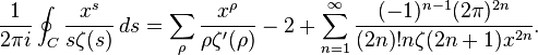   \frac{1}{2 \pi i} \oint_C \frac{x^s}{s \zeta (s)} \, ds = \sum_\rho \frac{x^\rho}{\rho \zeta'(\rho)} - 2+\sum_{n=1}^\infty \frac{ (-1)^{n-1} (2\pi )^{2n}}{(2n)! n \zeta(2n+1)x^{2n}}. 