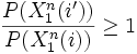  \frac{P(X_1^n(i'))}{P(X_1^n(i))} \geq 1 \, 