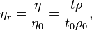 \eta_r = \frac{\eta}{\eta_0} = \frac{t \rho}{t_0 \rho_0},