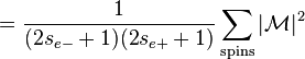  = \frac{1}{(2s_{e-} + 1)(2 s_{e+} + 1)} \sum_{\mathrm{spins}} |\mathcal{M}|^2 \,