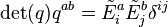 \operatorname{det}(q) q^{ab} = \tilde{E}_i^a \tilde{E}_j^b \delta^{ij}