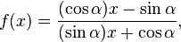  f(x) = \frac{(\cos\alpha)x - \sin\alpha}{(\sin\alpha)x + \cos\alpha}, 