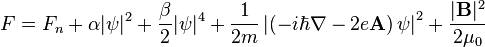  F = F_n + \alpha |\psi|^2 + \frac{\beta}{2} |\psi|^4 + \frac{1}{2m} \left| \left(-i\hbar\nabla - 2e\mathbf{A} \right) \psi \right|^2 + \frac{|\mathbf{B}|^2}{2\mu_0} 