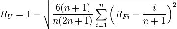 
R_{U}  = 1 - \sqrt{\frac{6(n+1)}{n(2n+1)}\sum_{i=1}^{n}{\left(R_{Fi}-\frac{i}{n+1}\right)^2}}  
