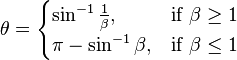 \theta = \begin{cases} \sin^{-1} \frac{1}{\beta}, & \text{if }\beta \ge 1 \\ \pi - \sin^{-1}{\beta}, & \text{if }\beta\le 1\end{cases}