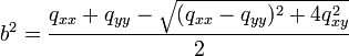 
b^2 = \frac{q_{xx}+q_{yy} - \sqrt{(q_{xx}-q_{yy})^2 + 4q_{xy}^2}}{2}
