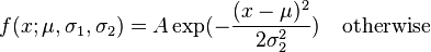  f(x;\mu,\sigma_1,\sigma_2)=   A \exp (- \frac {(x-\mu)^2}{2 \sigma_2^2}) \quad \text{otherwise}
