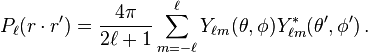 
P_{\ell}({r}\cdot {r'})=\frac{4\pi}{2\ell + 1}\sum_{m=-\ell}^{\ell} Y_{\ell m}(\theta,\phi)Y_{\ell m}^*(\theta',\phi')\,.
