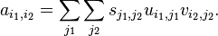 a_{i_1,i_2} = \sum_{j_1} \sum_{j_2} s_{j_1,j_2} u_{i_1,j_1} v_{i_2,j_2}.