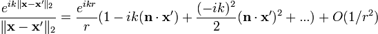 \frac{e^{i k \|\mathbf{x}-\mathbf{x'}\|_2}}{\|\mathbf{x}-\mathbf{x'}\|_2}=\frac{e^{i k r}}{r}(1 - i k(\mathbf{n}\cdot\mathbf{x'}) + \frac{(-i k)^2}{2}(\mathbf{n}\cdot\mathbf{x'})^2 + ...) + O(1/r^2)